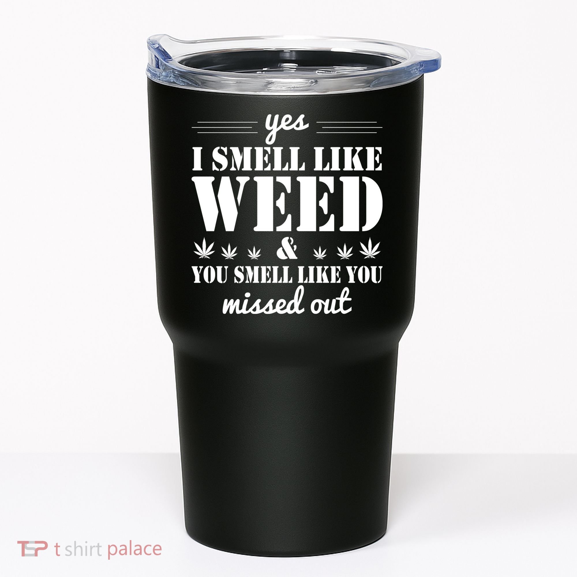 Yes I Smell Like Weed Tumbler