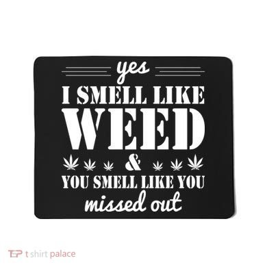Yes I Smell Like Weed Mousepad