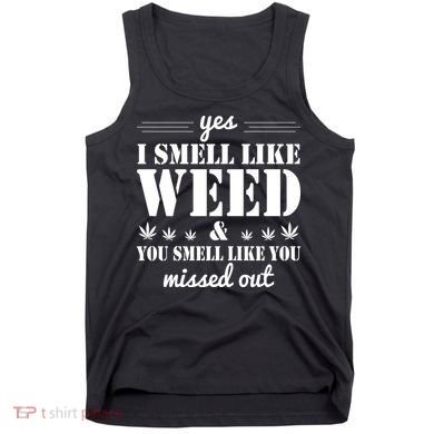 Yes I Smell Like Weed Tank Top