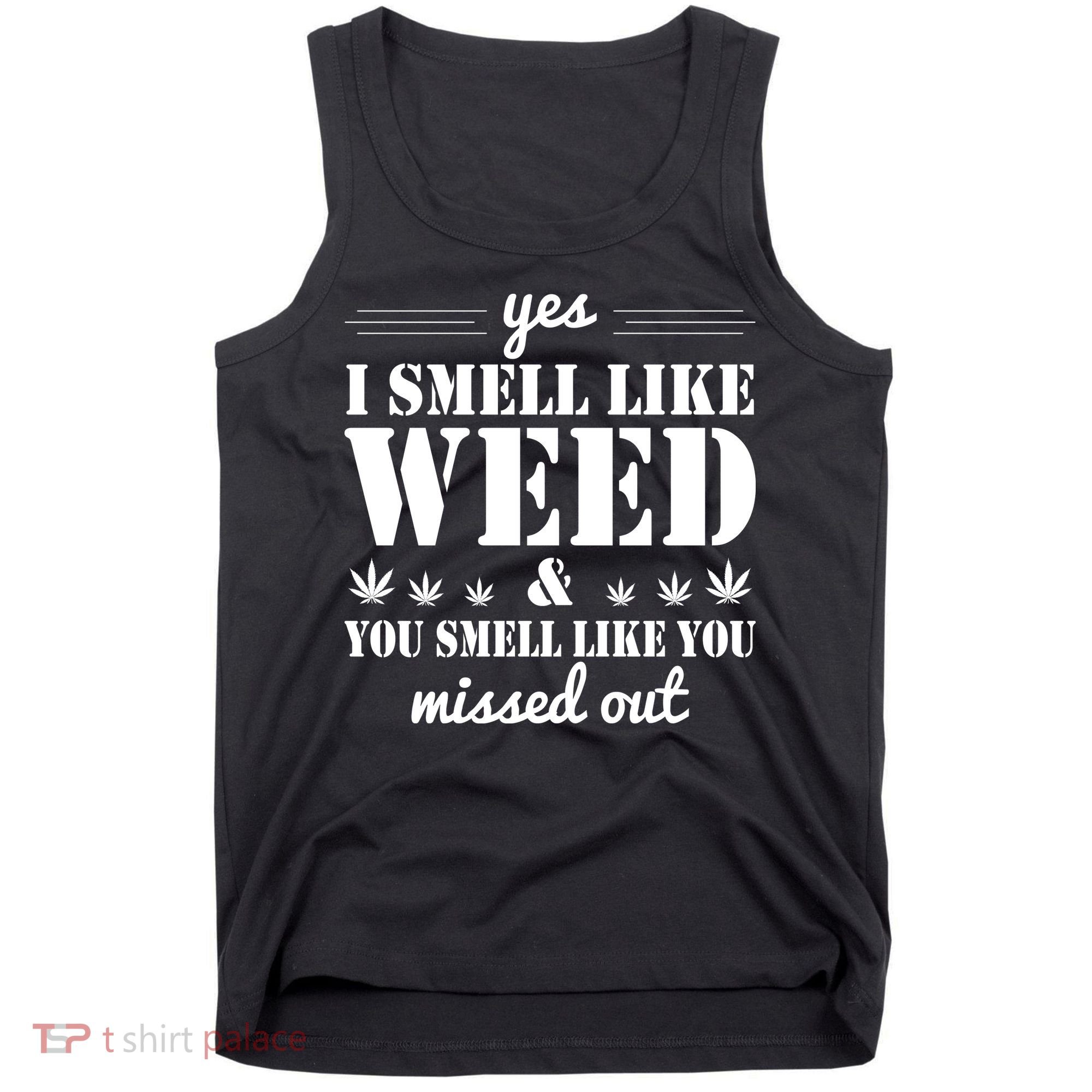 Yes I Smell Like Weed Tank Top