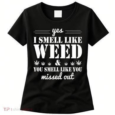 Yes I Smell Like Weed Women's T-Shirt