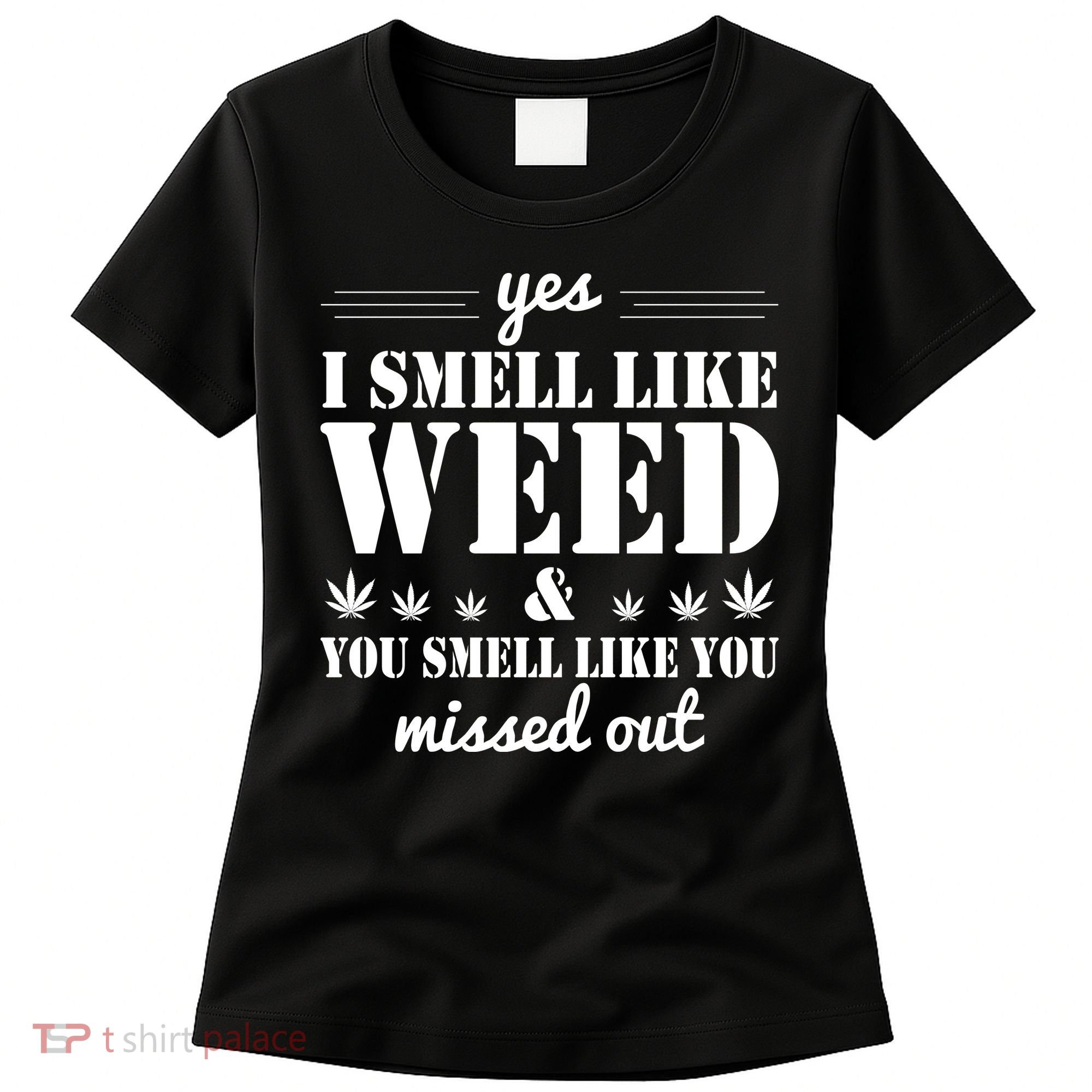 Yes I Smell Like Weed Women's T-Shirt