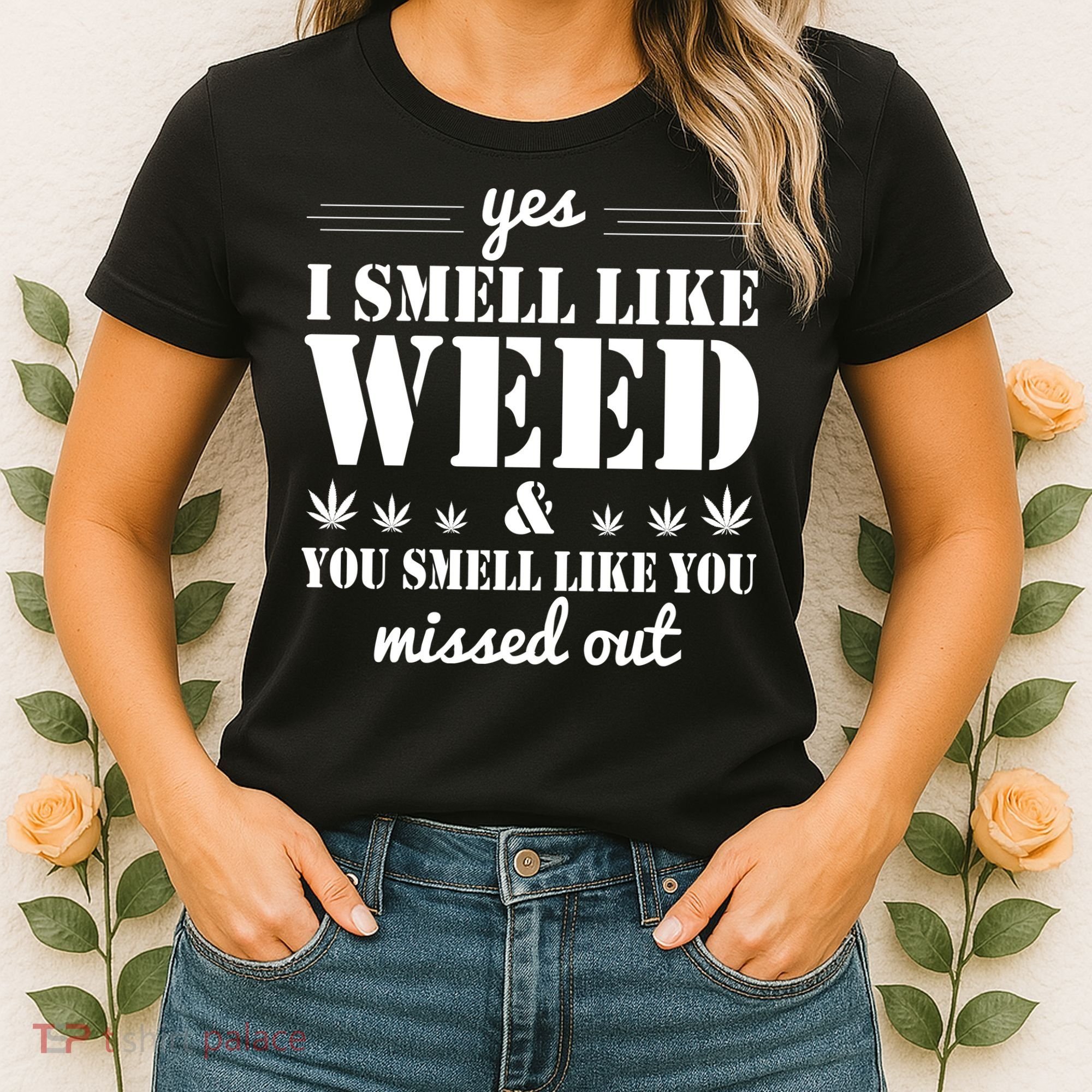 Yes I Smell Like Weed Women's T-Shirt
