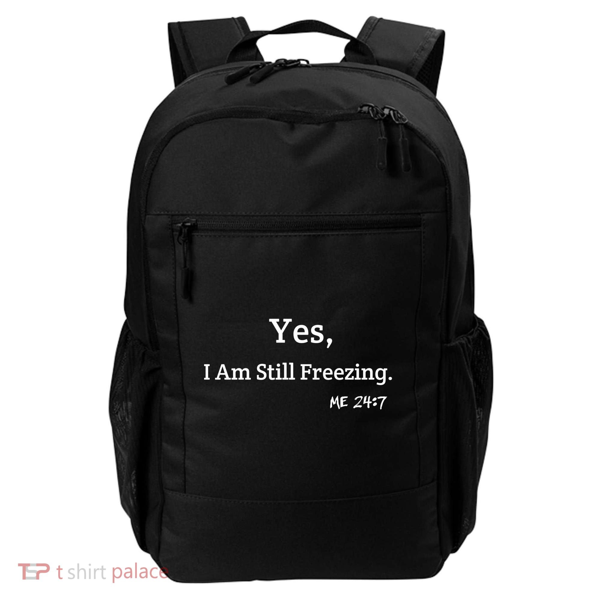 Yes I'm Still Freezing Me 24:7 Funny And Cold Gift Backpack