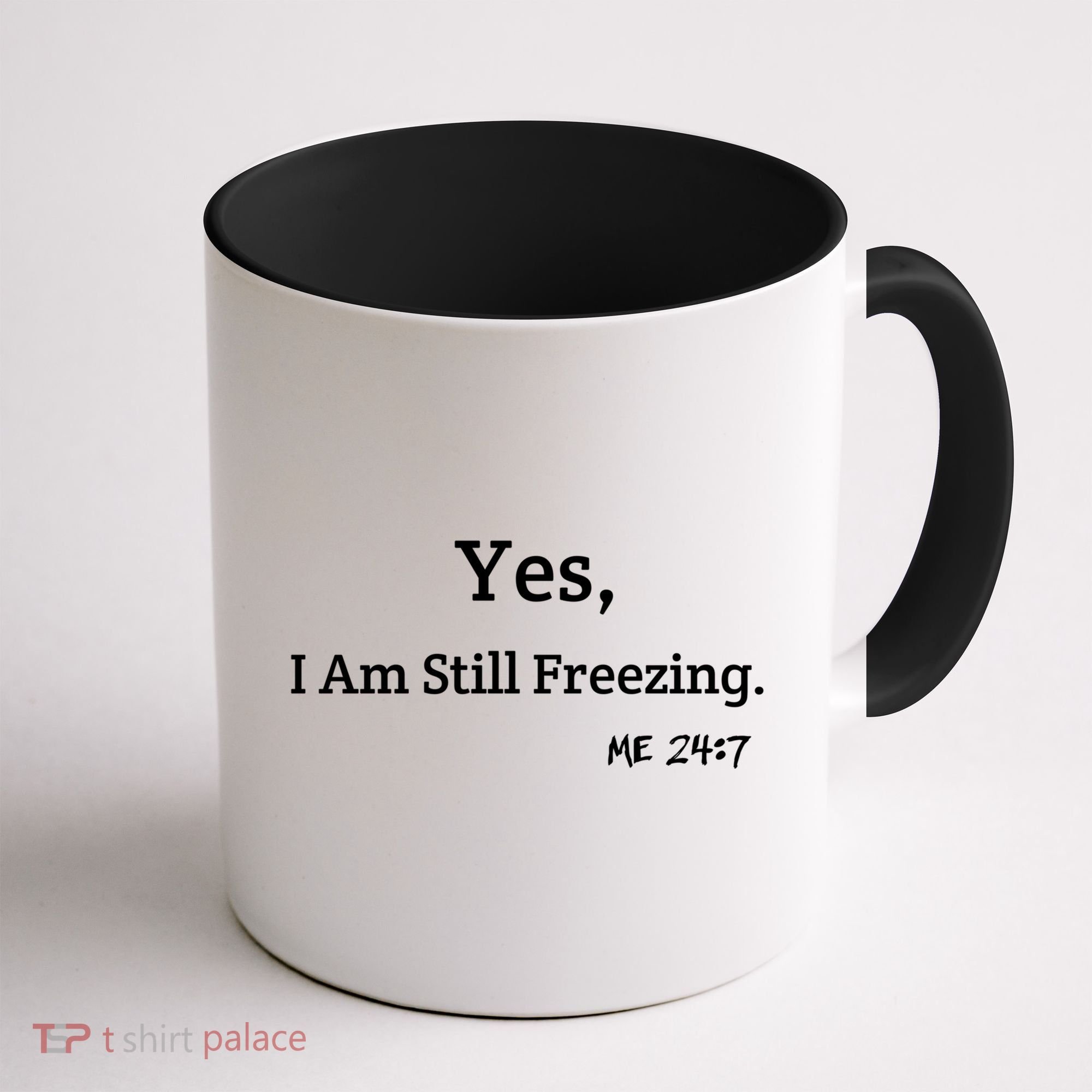 Yes I'm Still Freezing Me 24:7 Funny And Cold Gift Coffee Mug