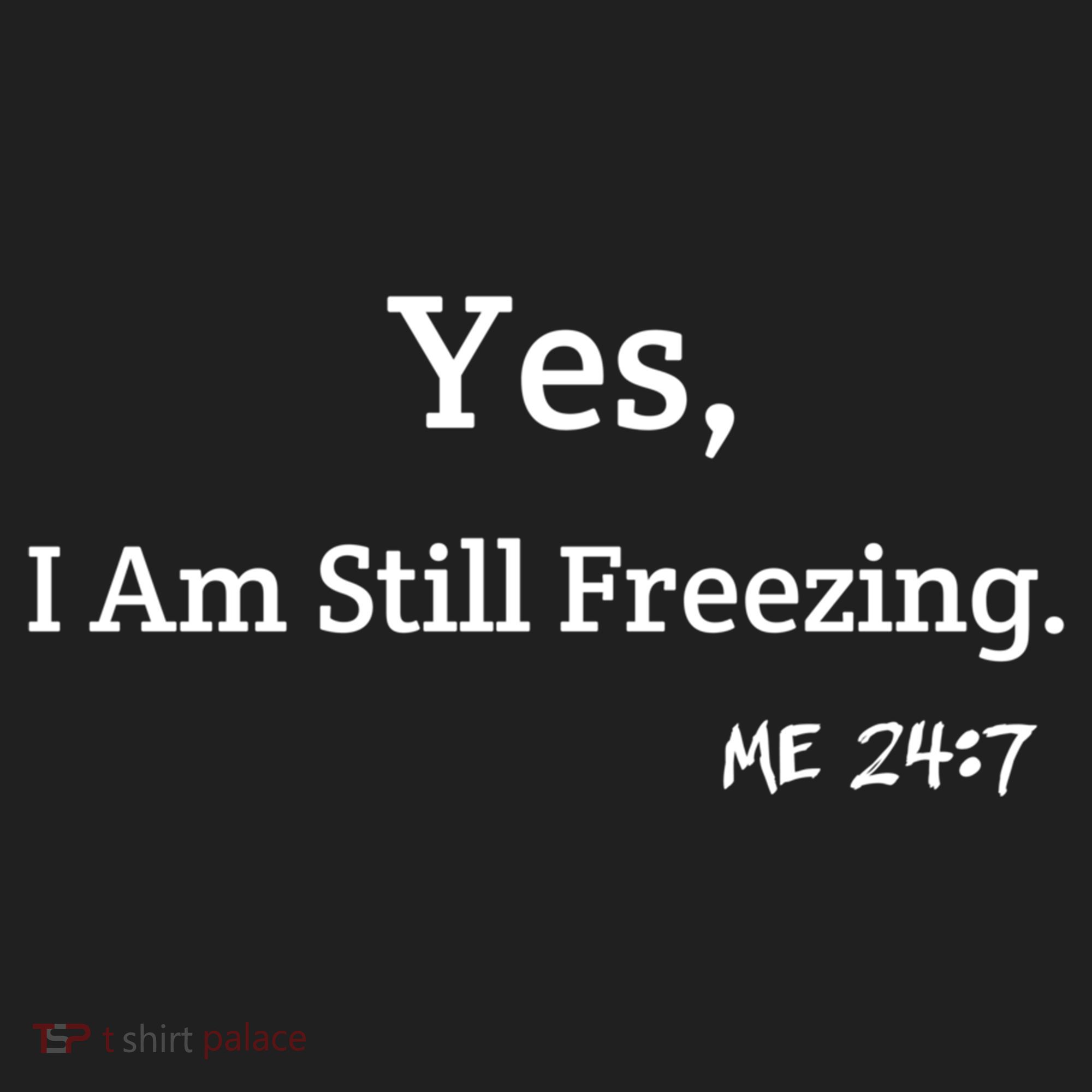 Yes I'm Still Freezing Me 24:7 Funny And Cold Gift Beanie