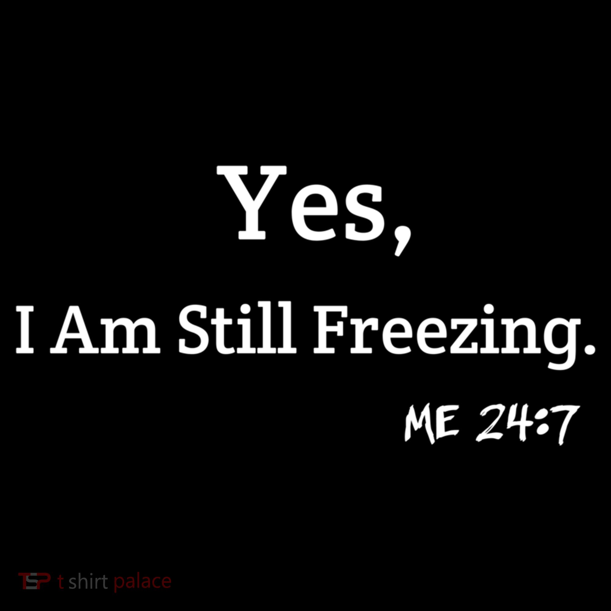 Yes I'm Still Freezing Me 24:7 Funny And Cold Gift Women's Hoodie
