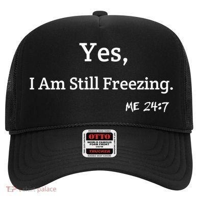 Yes I'm Still Freezing Me 24:7 Funny And Cold Gift Hat