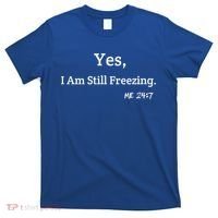 Yes I'm Still Freezing Me 24:7 Funny And Cold Gift T-Shirt thumb 0