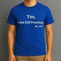 Yes I'm Still Freezing Me 24:7 Funny And Cold Gift T-Shirt thumb 3