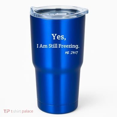 Yes I'm Still Freezing Me 24:7 Funny And Cold Gift Tumbler