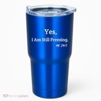 Yes I'm Still Freezing Me 24:7 Funny And Cold Gift Tumbler thumb 0