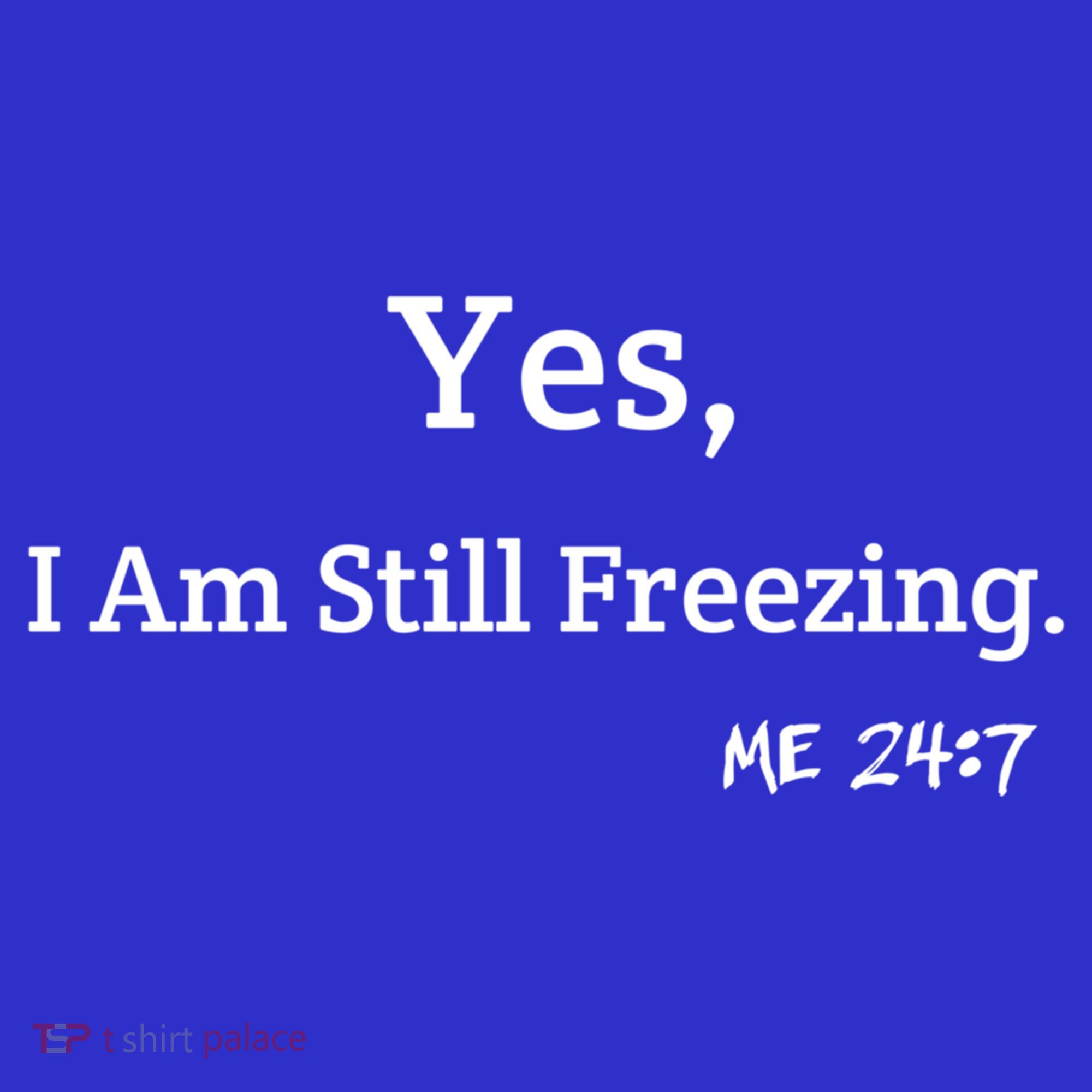 Yes I'm Still Freezing Me 24:7 Funny And Cold Gift Mousepad