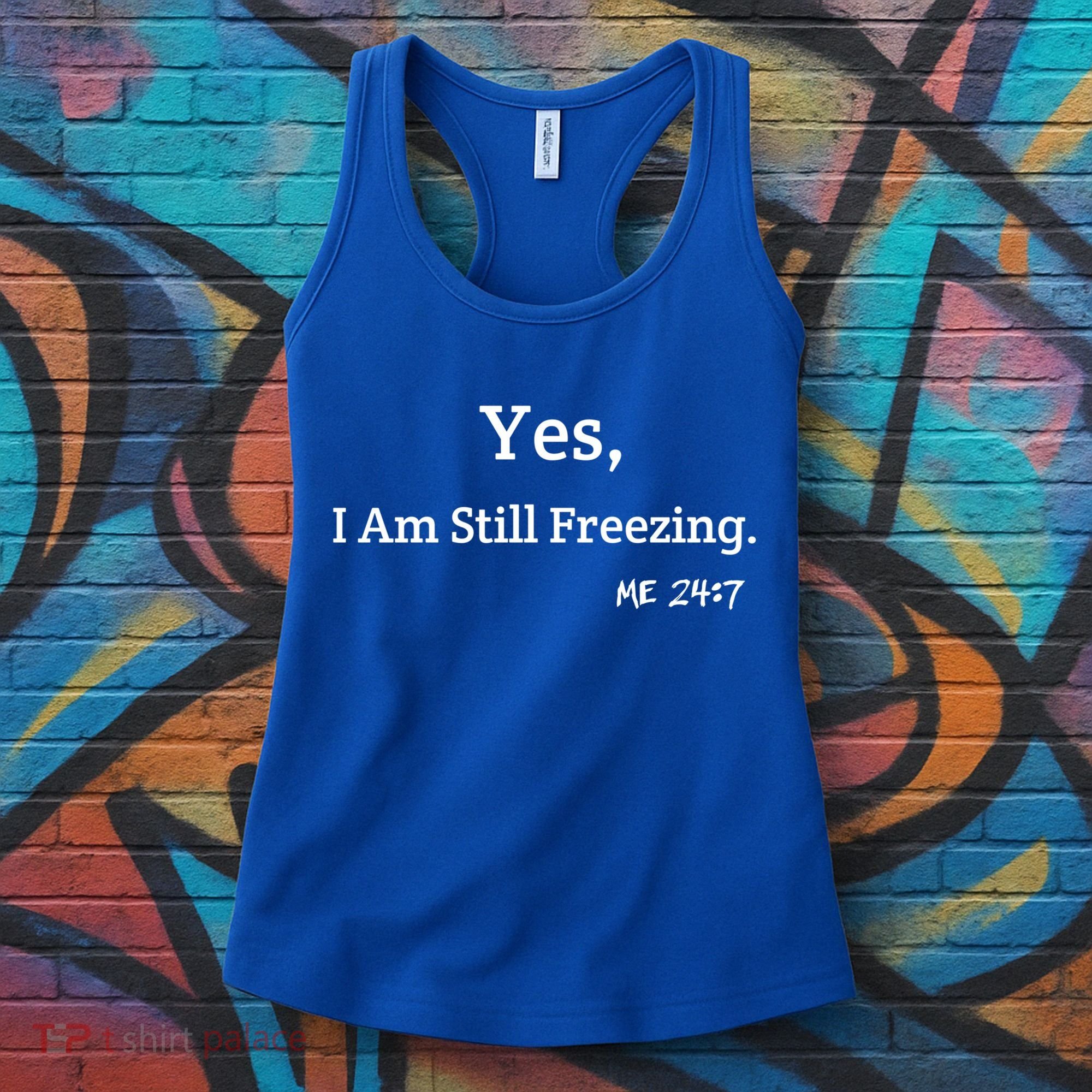 Yes I'm Still Freezing Me 24:7 Funny And Cold Gift Women's Tank Top