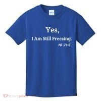 Yes I'm Still Freezing Me 24:7 Funny And Cold Gift Kids T-Shirt thumb 0