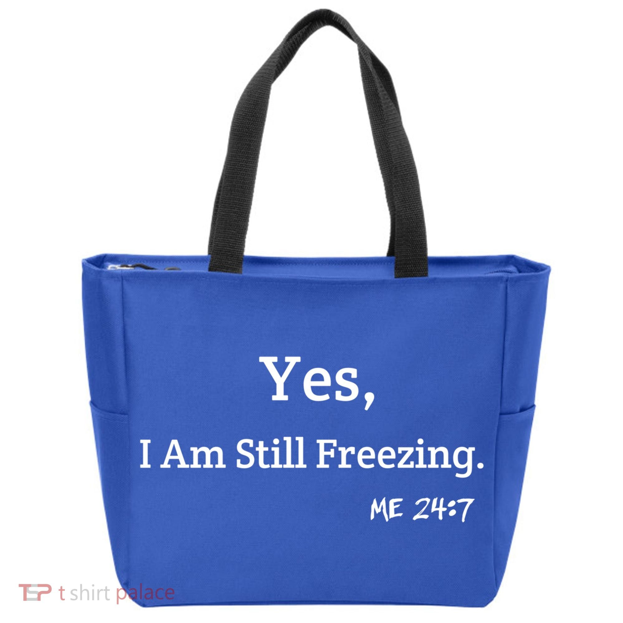 Yes I'm Still Freezing Me 24:7 Funny And Cold Gift Tote Bag