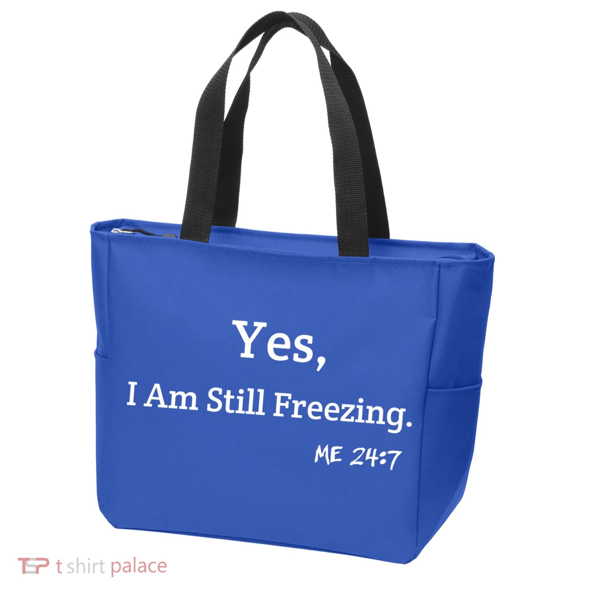 Yes I'm Still Freezing Me 24:7 Funny And Cold Gift Tote Bag