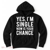 Yes, I'm Single Now Is Your Chance Funny Dating Hoodie thumb 0