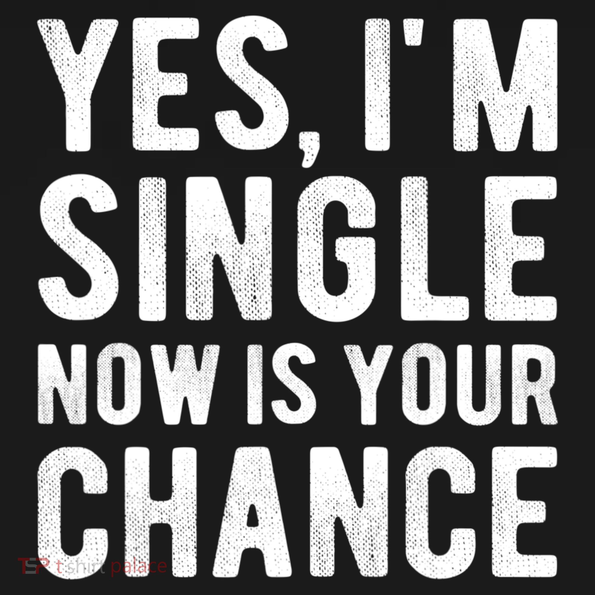 Yes, I'm Single Now Is Your Chance Funny Dating Women's Hoodie