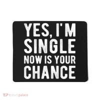 Yes, I'm Single Now Is Your Chance Funny Dating Mousepad thumb 0