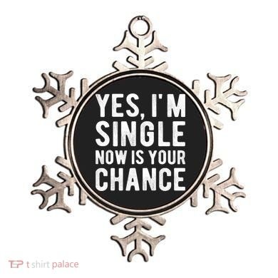 Yes, I'm Single Now Is Your Chance Funny Dating Ornament