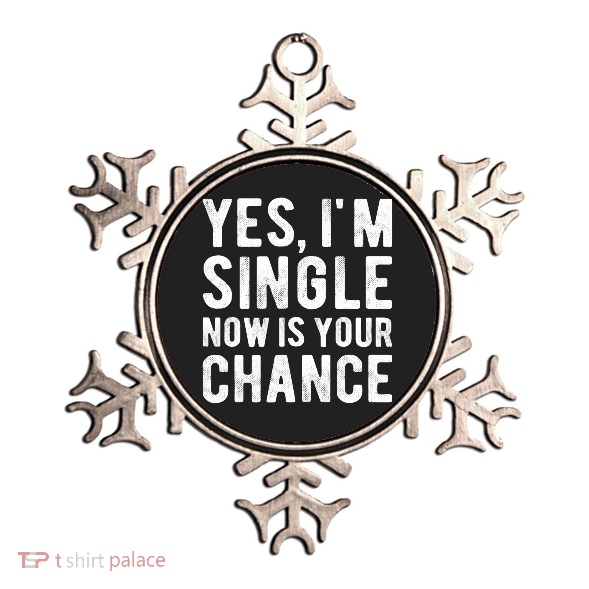 Yes, I'm Single Now Is Your Chance Funny Dating Ornament