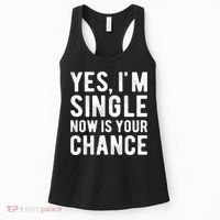 Yes, I'm Single Now Is Your Chance Funny Dating Women's Tank Top thumb 0