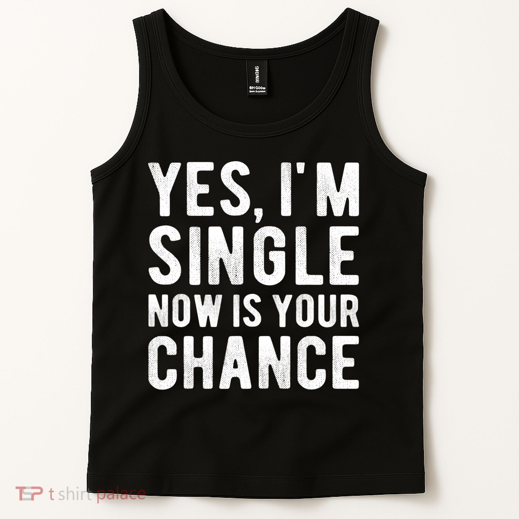 Yes, I'm Single Now Is Your Chance Funny Dating Tank Top
