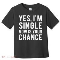 Yes, I'm Single Now Is Your Chance Funny Dating Toddler T-Shirt thumb 0