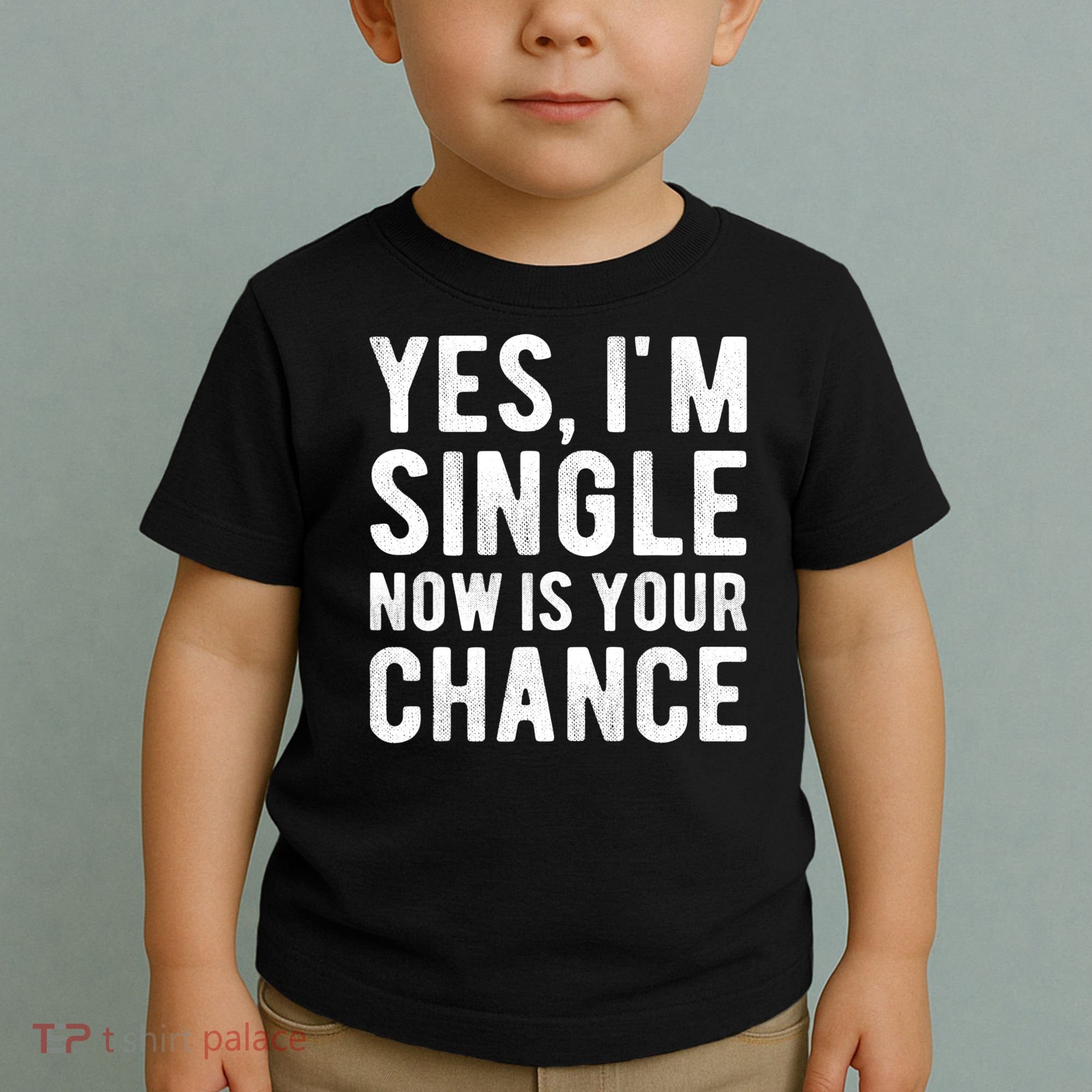 Yes, I'm Single Now Is Your Chance Funny Dating Toddler T-Shirt