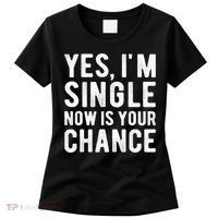Yes, I'm Single Now Is Your Chance Funny Dating Women's T-Shirt thumb 0