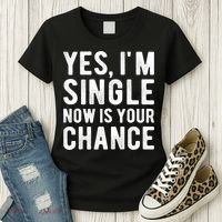 Yes, I'm Single Now Is Your Chance Funny Dating Women's T-Shirt thumb 3