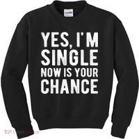 Yes, I'm Single Now Is Your Chance Funny Dating Kids Sweatshirt thumb 0