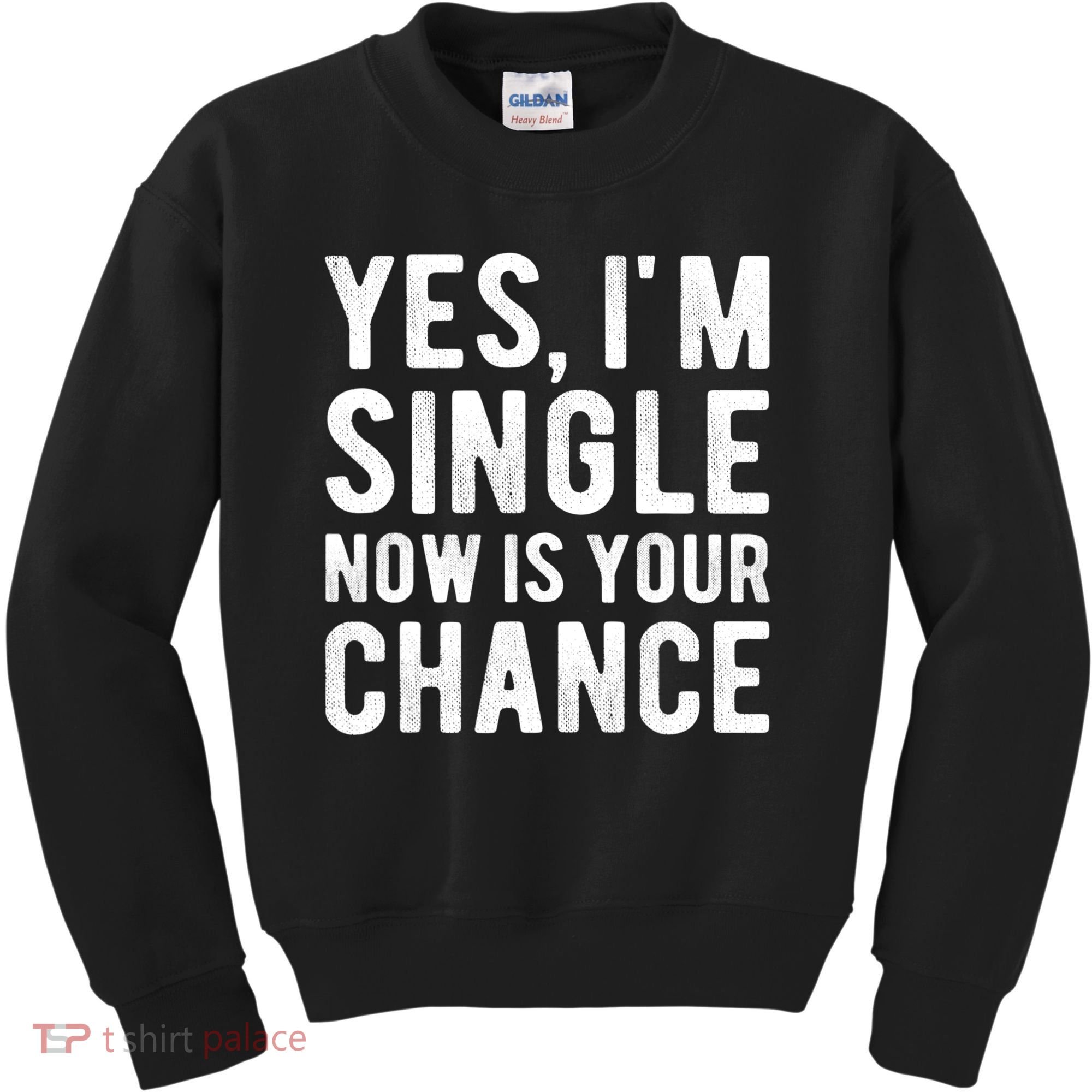 Yes, I'm Single Now Is Your Chance Funny Dating Kids Sweatshirt
