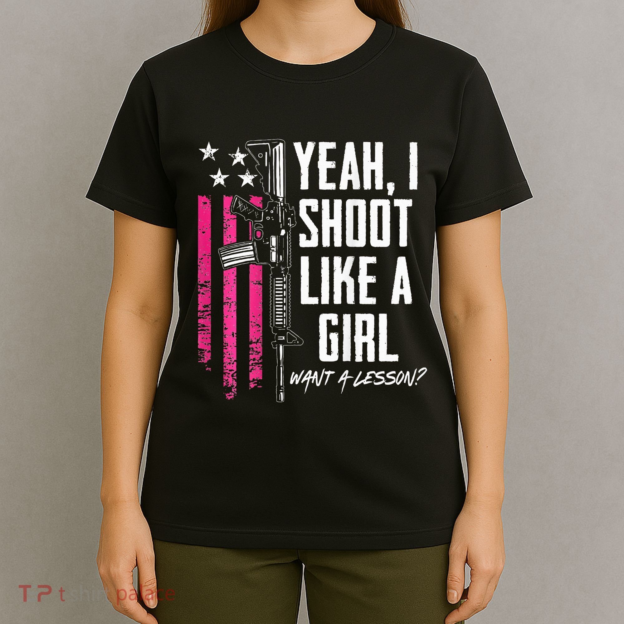 Yeah I Shoot Like A Girl Want A Lesson Usa Ladies Gun T-Shirt