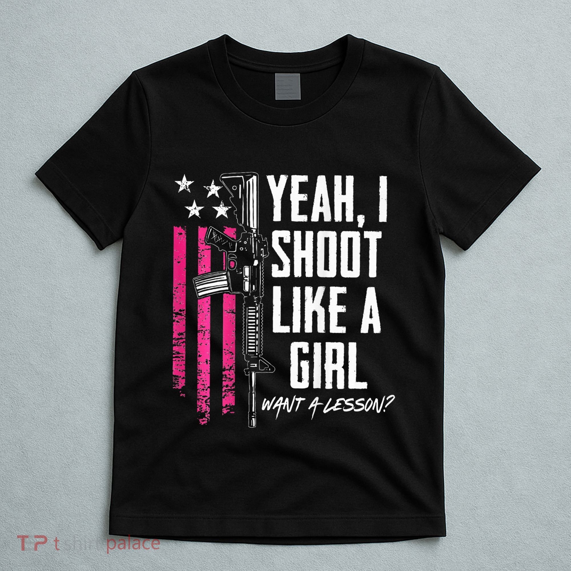 Yeah I Shoot Like A Girl Want A Lesson Usa Ladies Gun T-Shirt