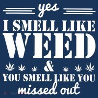 Yes I Smell Like Weed And You Smell Like You Missed Out T-Shirt thumb 7