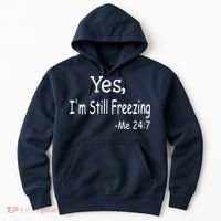 Yes I'm Still Freezing Me 24 7 Funny Man And Woman Cold Gift Hoodie thumb 0