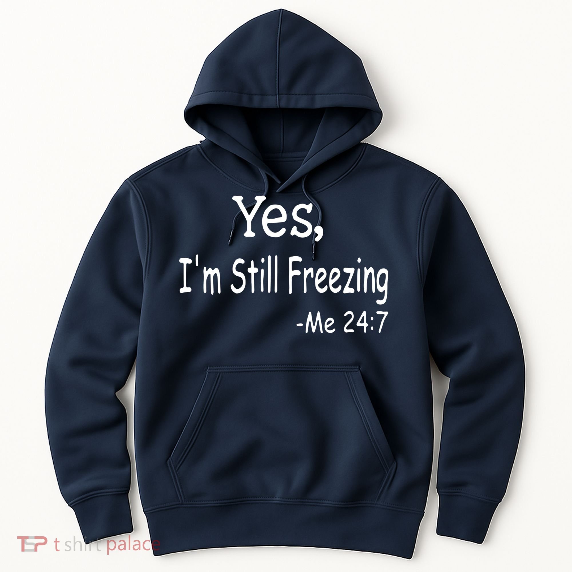 Yes I'm Still Freezing Me 24 7 Funny Man And Woman Cold Gift Hoodie