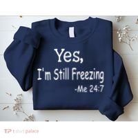 Yes I'm Still Freezing Me 24 7 Funny Man And Woman Cold Gift Sweatshirt thumb 2