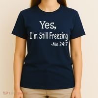 Yes I'm Still Freezing Me 24 7 Funny Man And Woman Cold Gift T-Shirt thumb 4