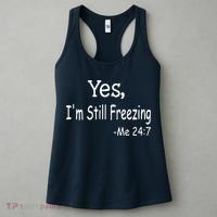 Yes I'm Still Freezing Me 24 7 Funny Man And Woman Cold Gift Women's Tank Top thumb 3