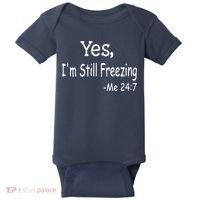 Yes I'm Still Freezing Me 24 7 Funny Man And Woman Cold Gift Baby Bodysuit thumb 0