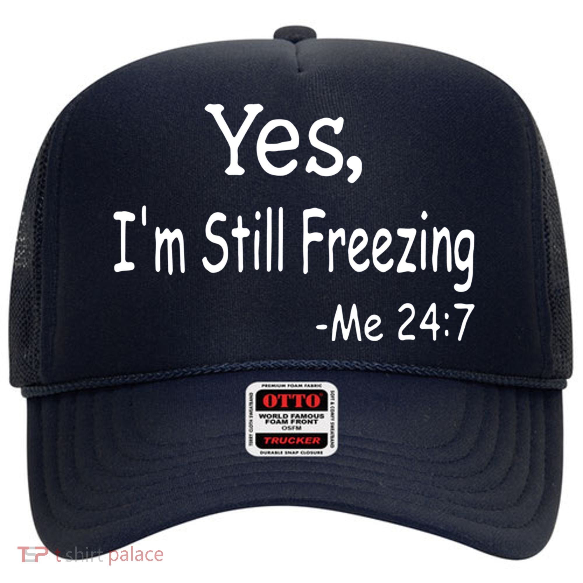Yes I'm Still Freezing Me 24 7 Funny Man And Woman Cold Gift Hat