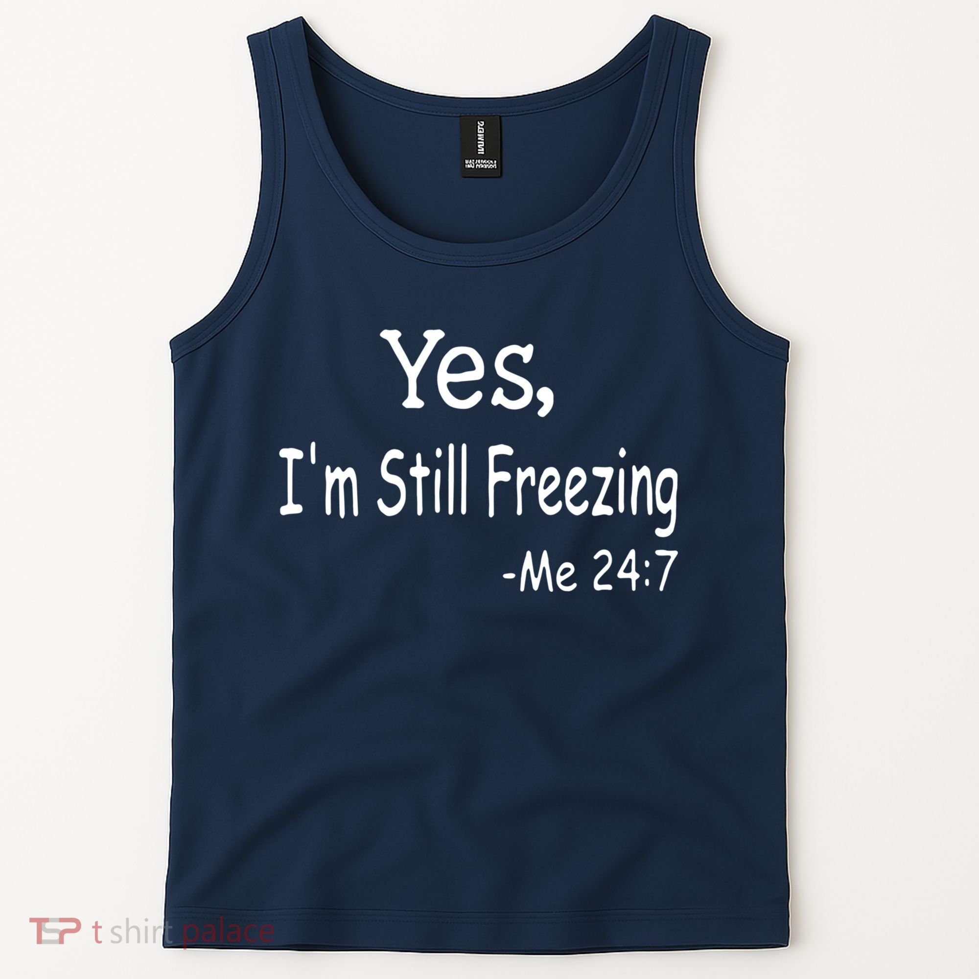 Yes I'm Still Freezing Me 24 7 Funny Man And Woman Cold Gift Tank Top