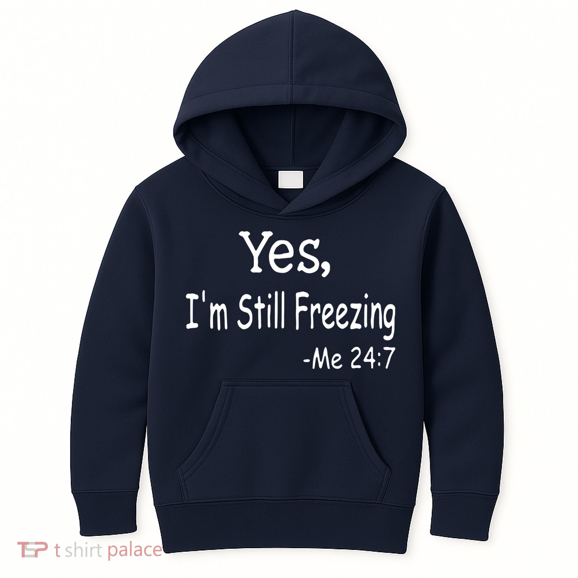 Yes I'm Still Freezing Me 24 7 Funny Man And Woman Cold Gift Kids Hoodie