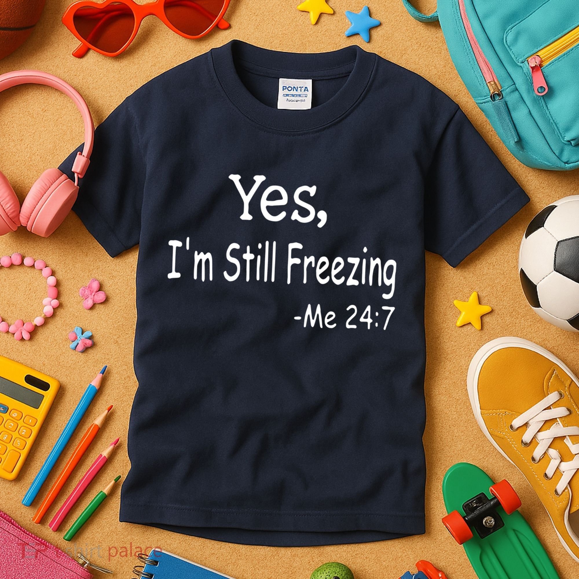 Yes I'm Still Freezing Me 24 7 Funny Man And Woman Cold Gift Kids T-Shirt