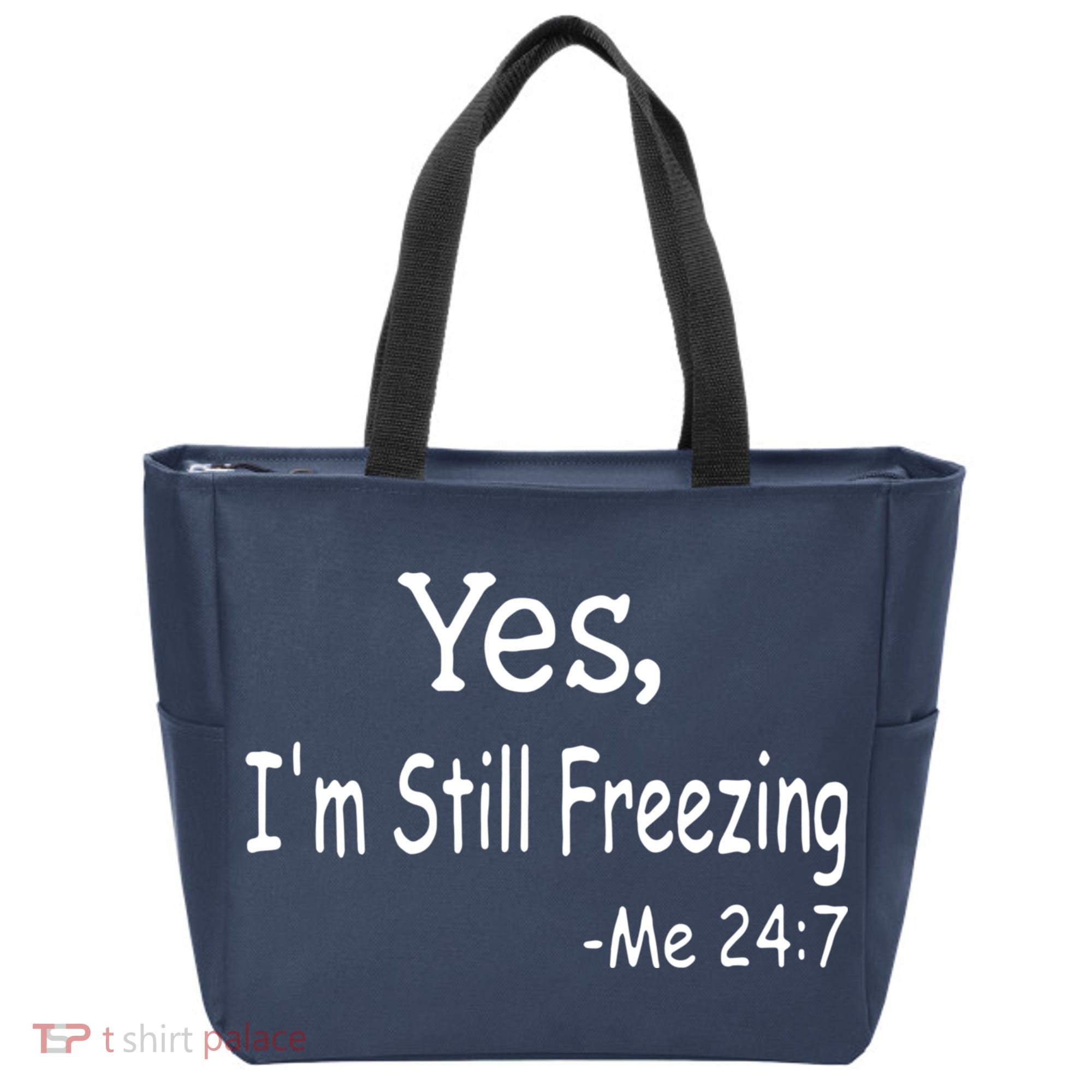 Yes I'm Still Freezing Me 24 7 Funny Man And Woman Cold Gift Tote Bag