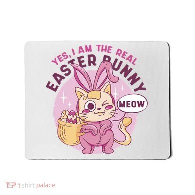 Yes I'm The Real Easter Bunny Funny Cat Mousepad