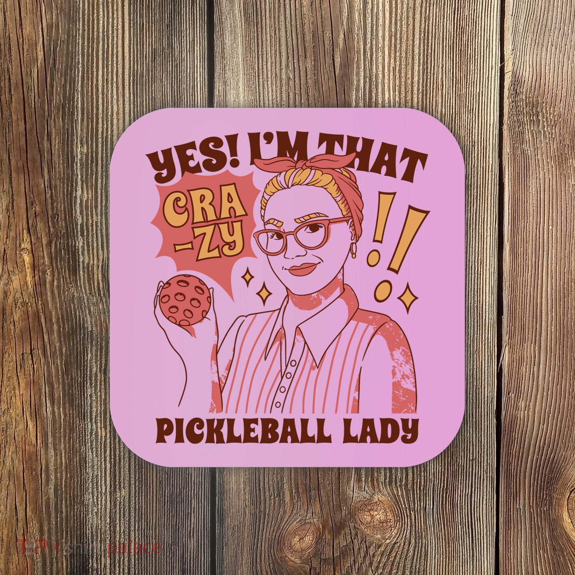 Yes I'm That Crazy Pickleball Lady Funny Coaster